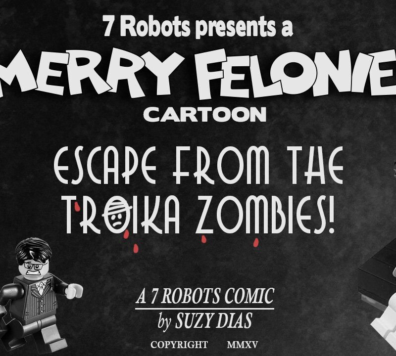 #MerryFelonies: Escape from the Troika Zombies (LEGO style). Cartoon from #SuzyDias @7robotsinc