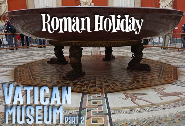 Roman Holiday Vatican Museum part 2