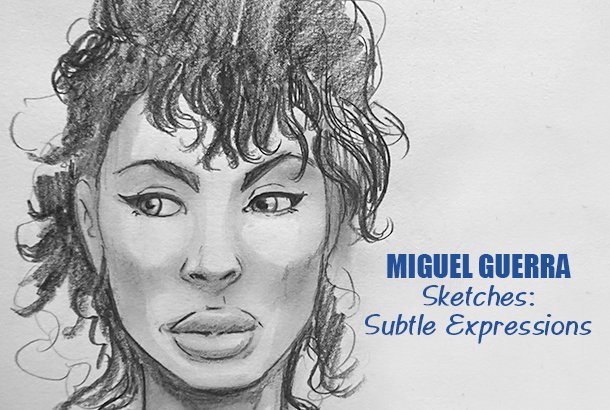 Miguel Guerra Sketches: Subtle Expressions