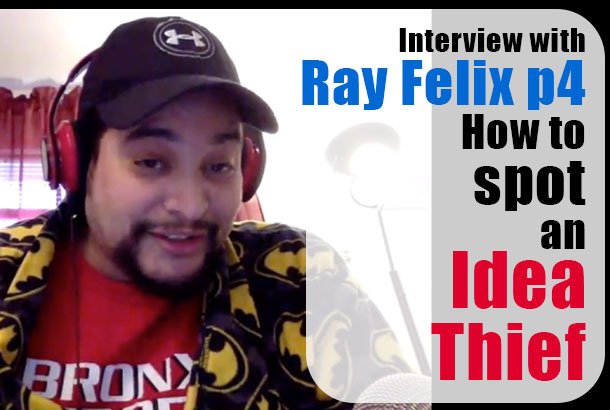 Interview with Ray Felix part 4: How to Spot an Idea Thief