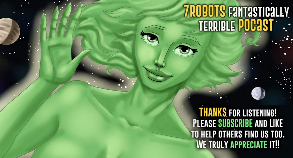 7Robots Podcast Fantastically Terrible Thank You!