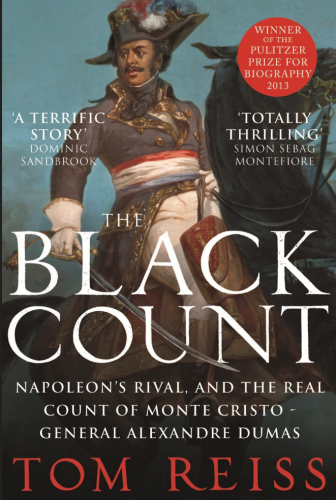 The Black Count (General Alexandre Dumas) by Tom Reiss